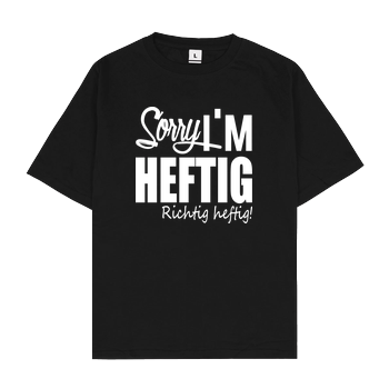 Faro - Sorry I'm Heftig, richtig heftig Oversize T-Shirt - Schwarz