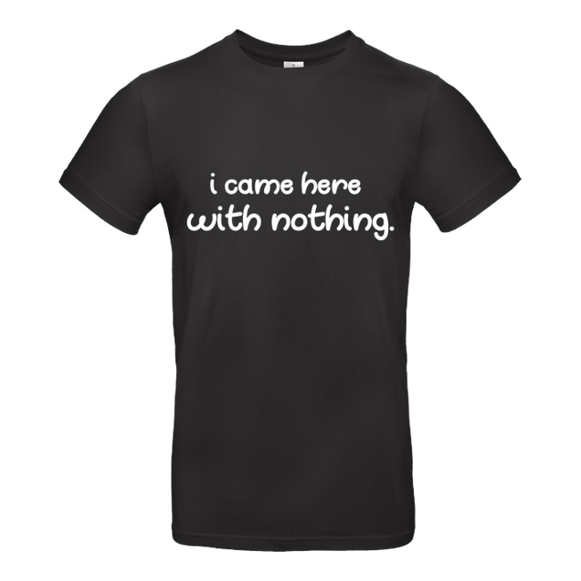 Fittihollywood - FittiHollywood - I came here with nothing - T-Shirt - B&C EXACT 190 - Schwarz