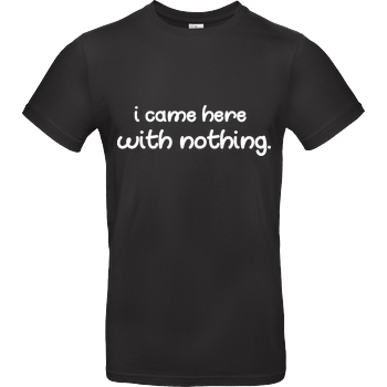 Fittihollywood FittiHollywood - I came here with nothing T-Shirt B&C EXACT 190 - Schwarz