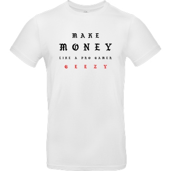 Geezy Geezy - Make Money T-Shirt B&C EXACT 190 - Weiß
