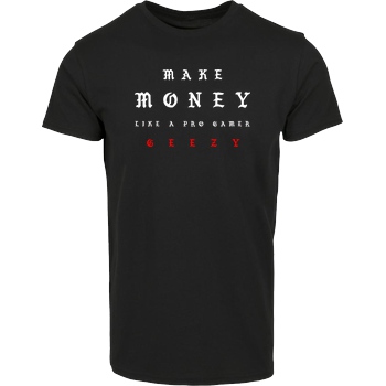 Geezy Geezy - Make Money T-Shirt Hausmarke T-Shirt  - Schwarz
