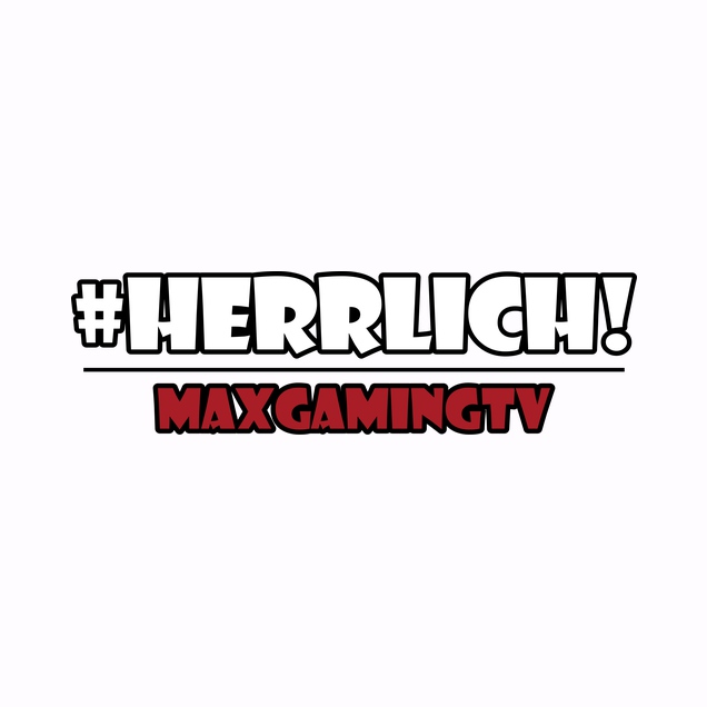 MaxGamingTV - MaxGamingTV - #herrlich