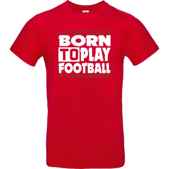 VenomFIFA VenomFIFA - Born to Play Football T-Shirt B&C EXACT 190 - Rot