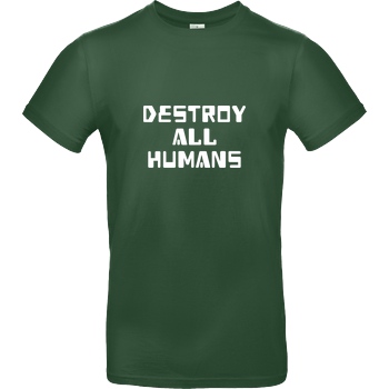 None destroy all humans T-Shirt B&C EXACT 190 -  Bottle Green