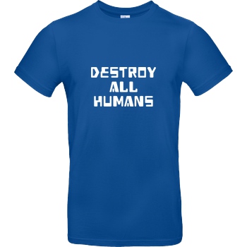 None destroy all humans T-Shirt B&C EXACT 190 - Royal Blue