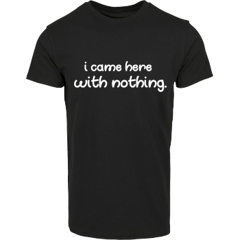 Fittihollywood FittiHollywood - I came here with nothing T-Shirt House Brand T-Shirt - Black