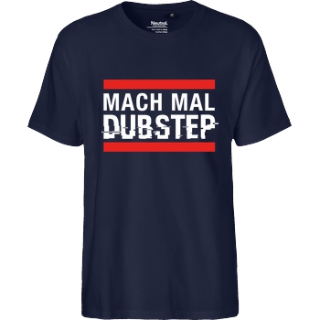 KsTBeats KsTBeats - Mach mal Dubstep T-Shirt Fairtrade T-Shirt - navy