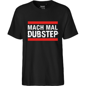 KsTBeats KsTBeats - Mach mal Dubstep T-Shirt Fairtrade T-Shirt - black