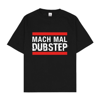 KsTBeats KsTBeats - Mach mal Dubstep T-Shirt Oversize T-Shirt - Black