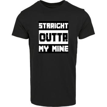 Straight Outta My Mine House Brand T-Shirt - Black