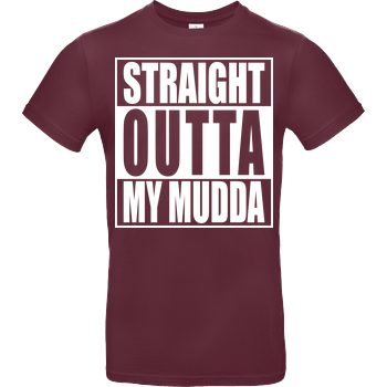 Straight Outta My Mudda B&C EXACT 190 - Burgundy