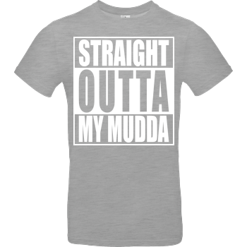 Straight Outta My Mudda B&C EXACT 190 - heather grey