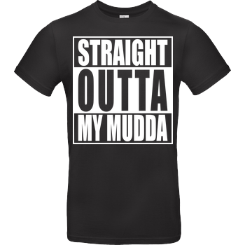 Straight Outta My Mudda B&C EXACT 190 - Black