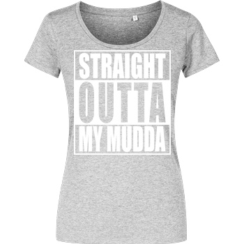 None Straight Outta My Mudda T-Shirt Girlshirt heather grey