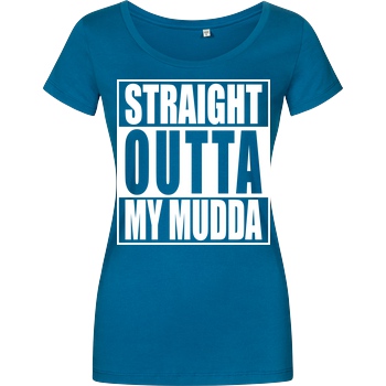 None Straight Outta My Mudda T-Shirt Girlshirt petrol