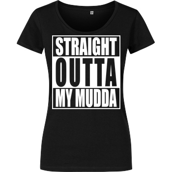 None Straight Outta My Mudda T-Shirt Girlshirt schwarz