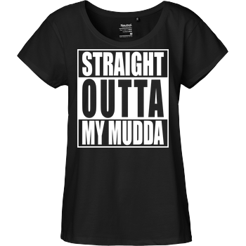 Straight Outta My Mudda Fairtrade Loose Fit Girlie - black