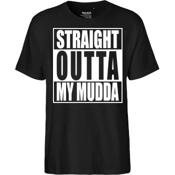 None Straight Outta My Mudda T-Shirt Fairtrade T-Shirt - black