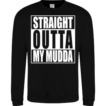 Straight Outta My Mudda JH Sweatshirt - Schwarz