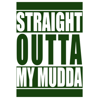 Straight Outta My Mudda Art Print green