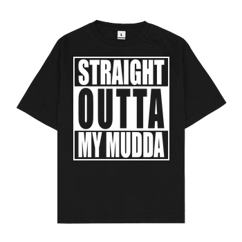 None Straight Outta My Mudda T-Shirt Oversize T-Shirt - Black