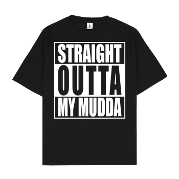 Straight Outta My Mudda Oversize T-Shirt - Black
