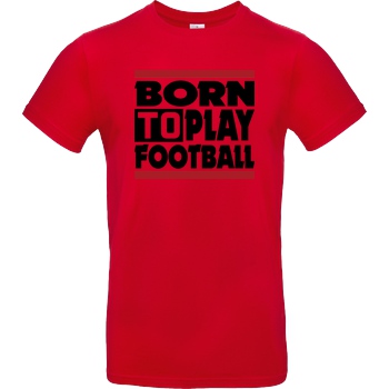 VenomFIFA VenomFIFA - Born to Play Football T-Shirt B&C EXACT 190 - Red