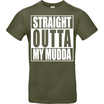 None Straight Outta My Mudda T-Shirt B&C EXACT 190 - Kaki